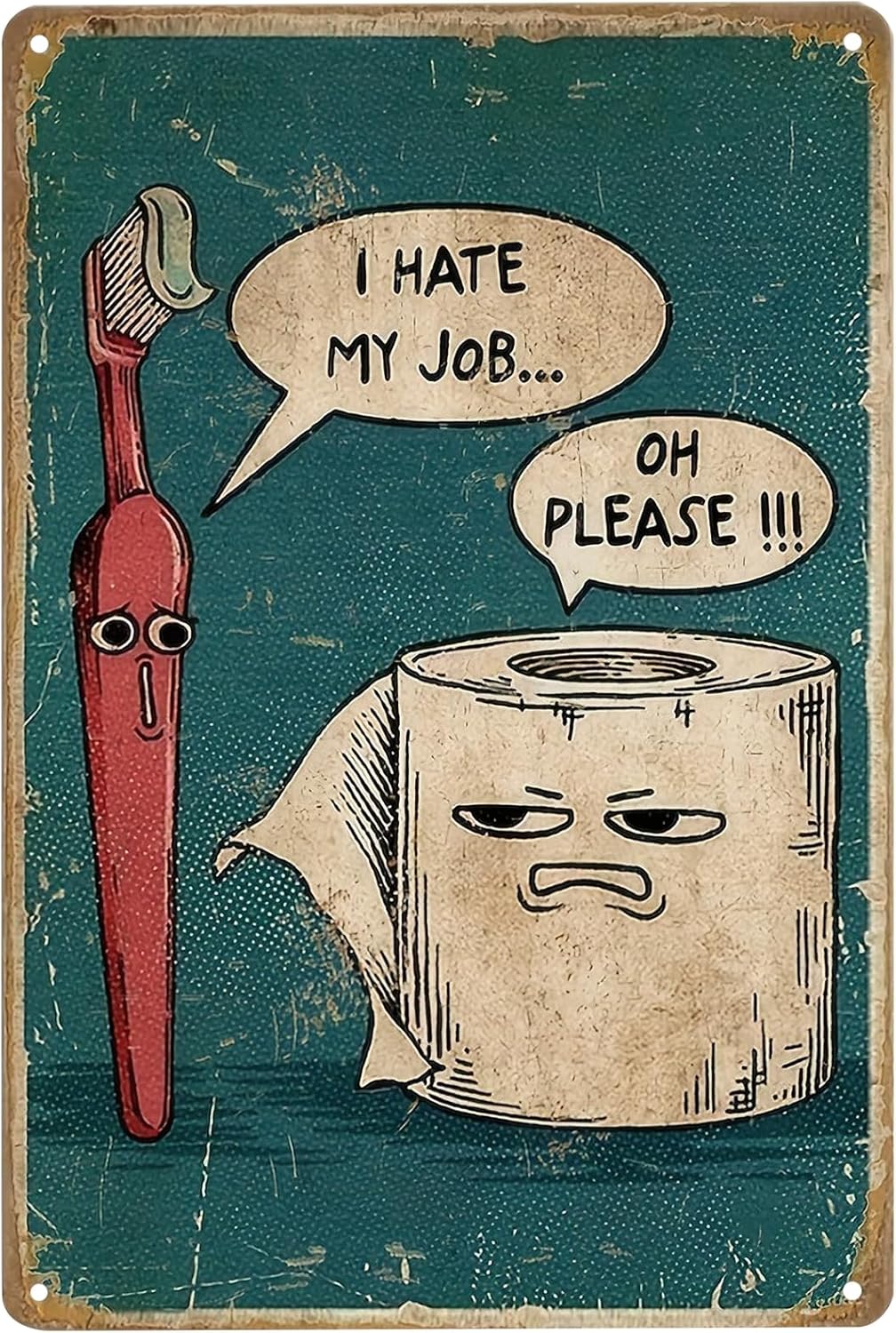 I Hate My Job Oh Please Funny Bathroom Signs Vintage Humor Metal Tin Plaque Toothbrush Paper Pictures Wall Door Prints Art Poster Decor Sign Home Toilet Relax Decorative Signage 8 X 12 Inch Main image